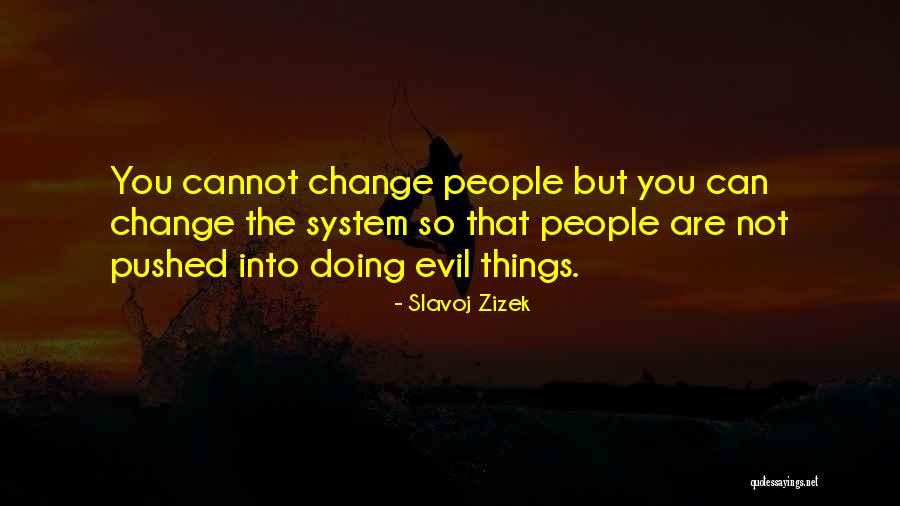 The Things You Cannot Change Quotes By Slavoj Zizek The Things You Cannot Change Quotes By Slavoj Zizek