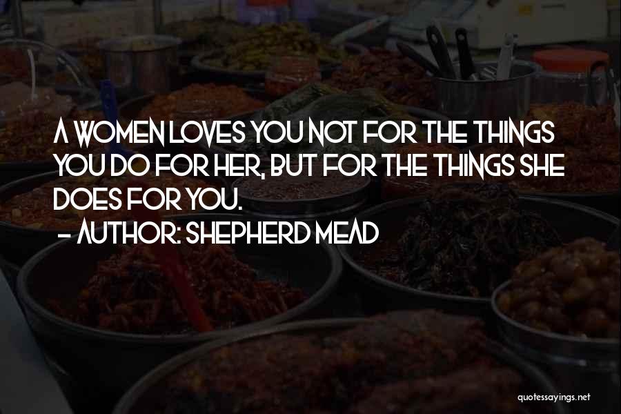 The Things You Do For Love Quotes By Shepherd Mead