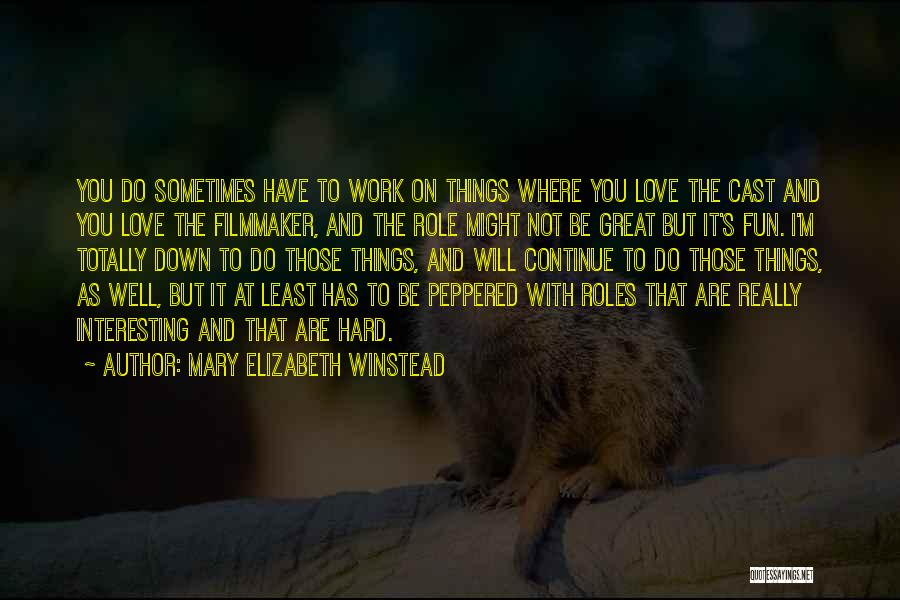 The Things You Love Quotes By Mary Elizabeth Winstead