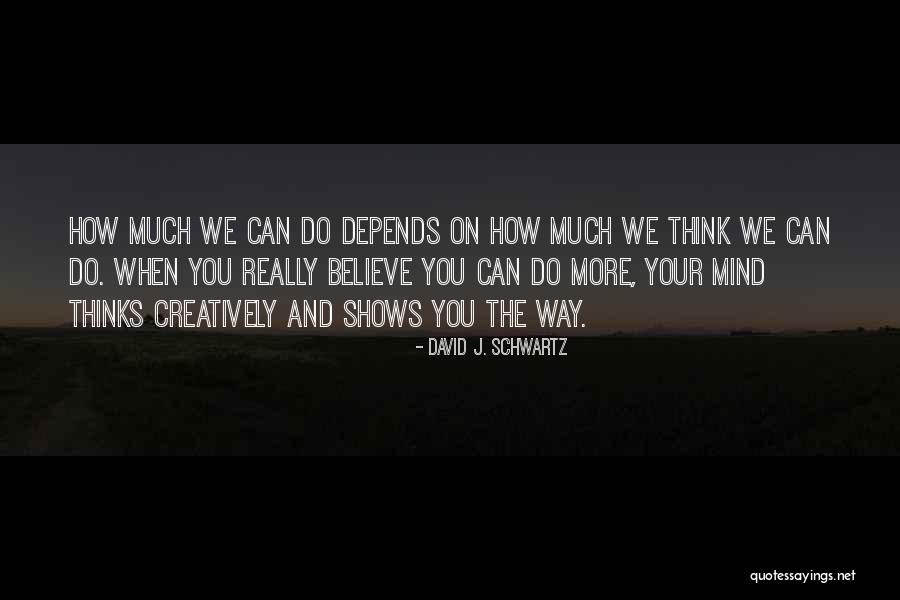 The Thinking Mind Quotes By David J. Schwartz