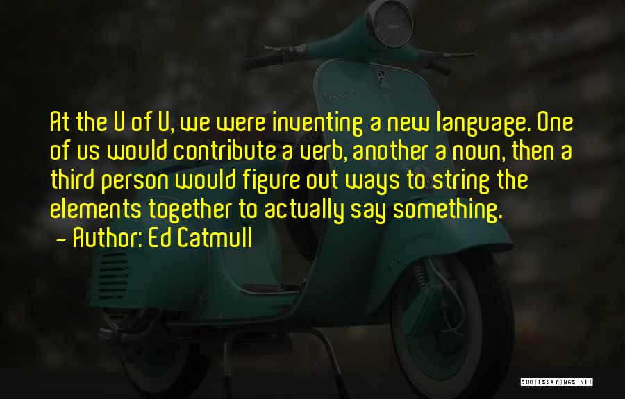 The Third Person Quotes By Ed Catmull