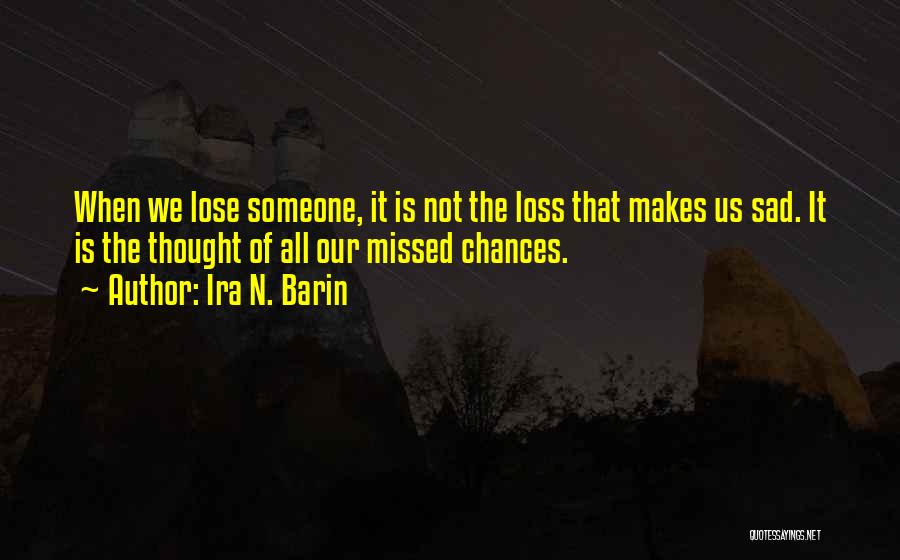 The Thought Of Losing Someone Quotes By Ira N. Barin