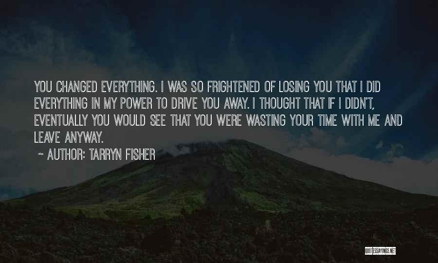 The Thought Of Losing Someone Quotes By Tarryn Fisher