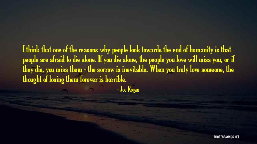 The Thought Of Losing Someone You Love Quotes By Joe Rogan The Thought Of Losing Someone You Love Quotes By Joe Rogan
