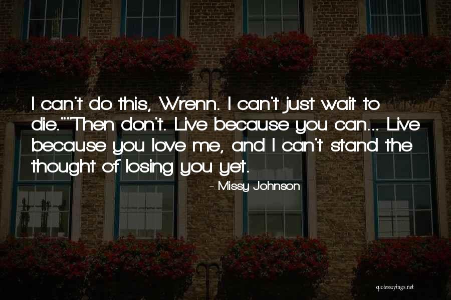 The Thought Of Losing Someone You Love Quotes By Missy Johnson The Thought Of Losing Someone You Love Quotes By Missy Johnson