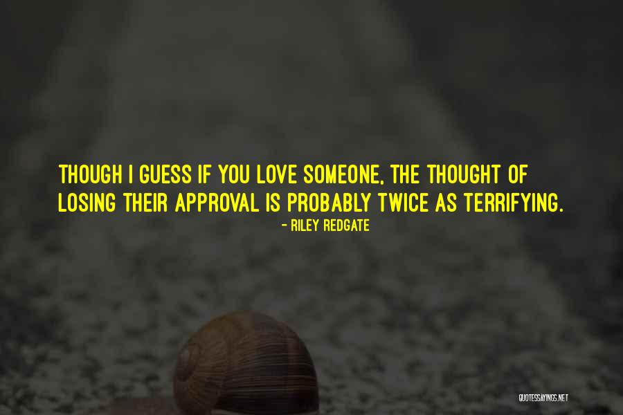 The Thought Of Losing Someone You Love Quotes By Riley Redgate The Thought Of Losing Someone You Love Quotes By Riley Redgate