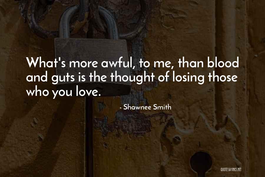 The Thought Of Losing Someone You Love Quotes By Shawnee Smith The Thought Of Losing Someone You Love Quotes By Shawnee Smith