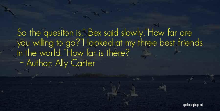 The Three Best Friends Quotes By Ally Carter