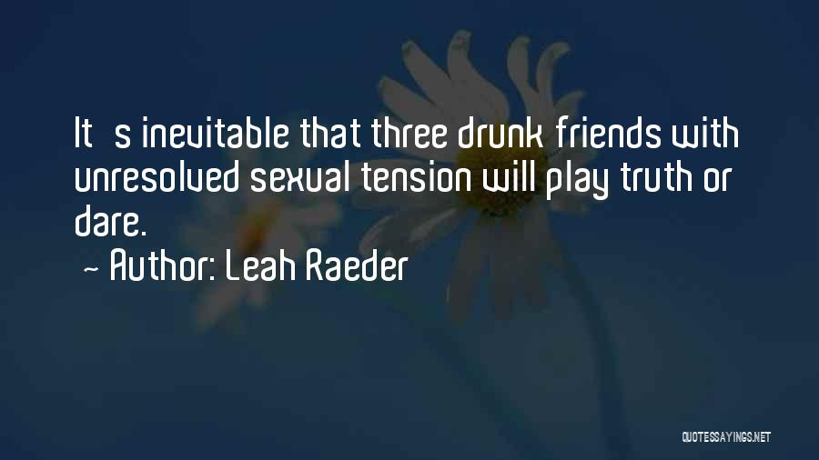 The Three Best Friends Quotes By Leah Raeder