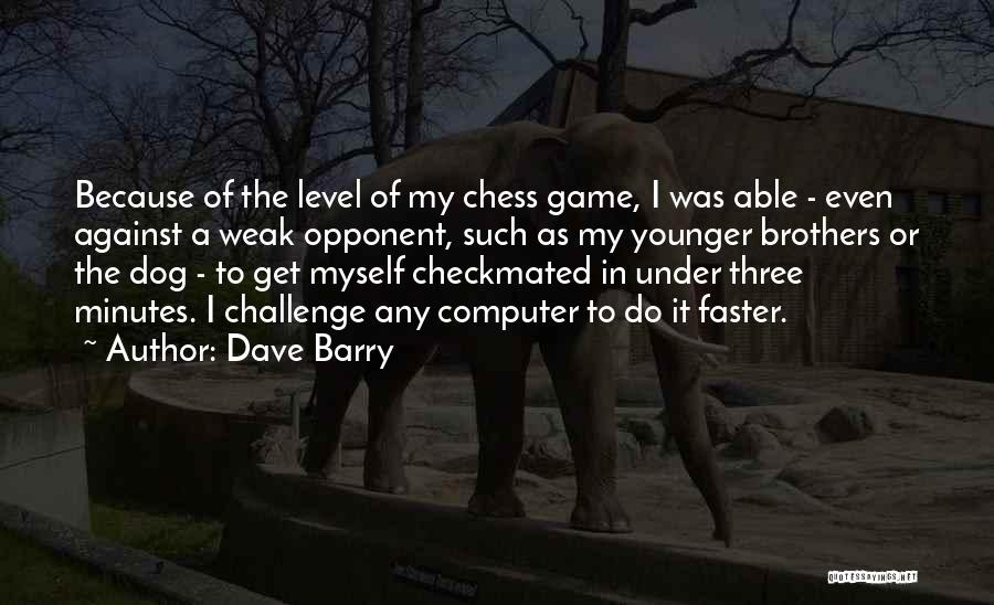 The Three Brothers Quotes By Dave Barry