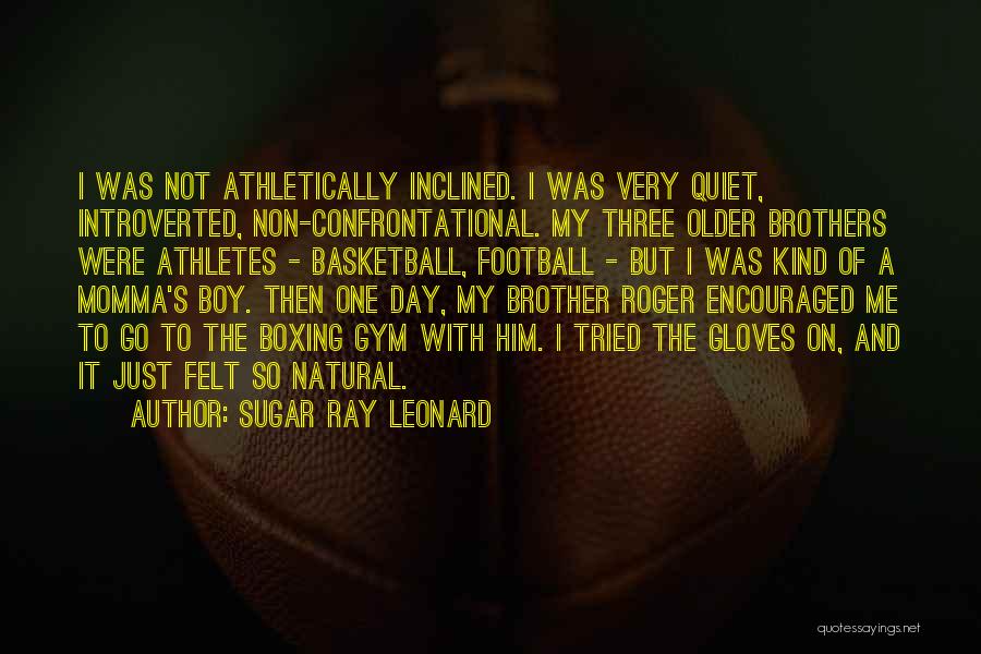 The Three Brothers Quotes By Sugar Ray Leonard