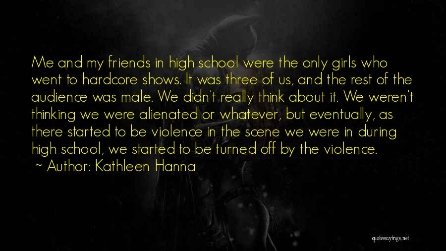 The Three Friends Quotes By Kathleen Hanna