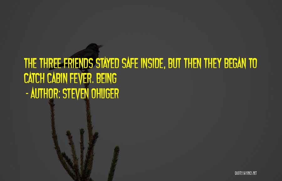 The Three Friends Quotes By Steven Ohliger