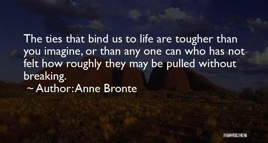The Ties That Bind Us Quotes By Anne Bronte