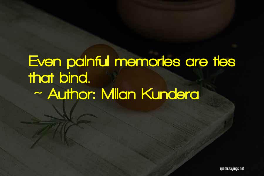 The Ties That Bind Us Quotes By Milan Kundera