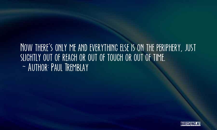 The Time Is Now Quotes By Paul Tremblay