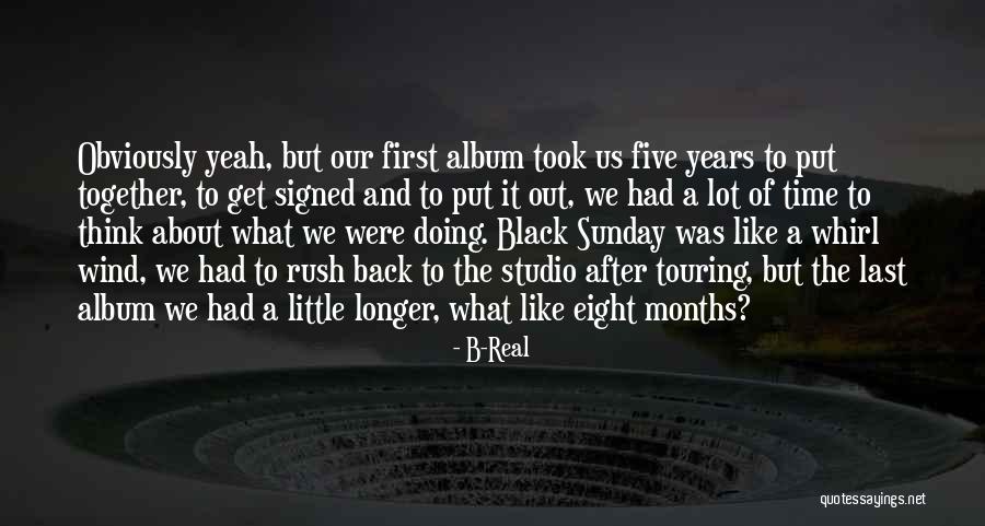 The Time We Had Together Quotes By B-Real The Time We Had Together Quotes By B-Real