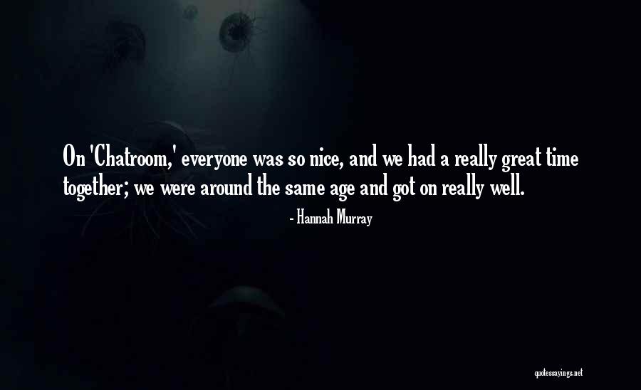The Time We Had Together Quotes By Hannah Murray The Time We Had Together Quotes By Hannah Murray