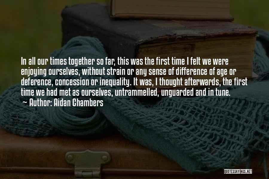 The Times We Had Together Quotes By Aidan Chambers