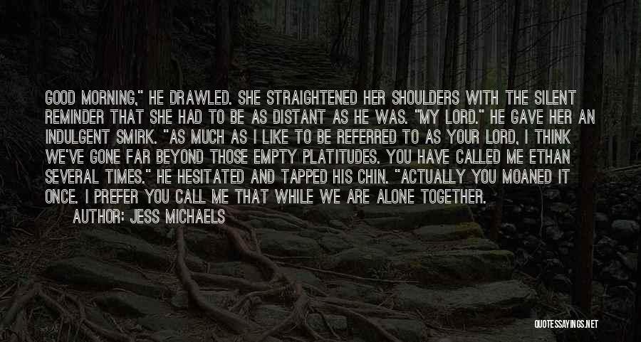 The Times We Had Together Quotes By Jess Michaels