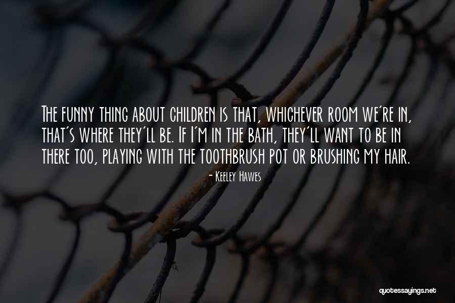 The Toothbrush Quotes By Keeley Hawes The Toothbrush Quotes By Keeley Hawes