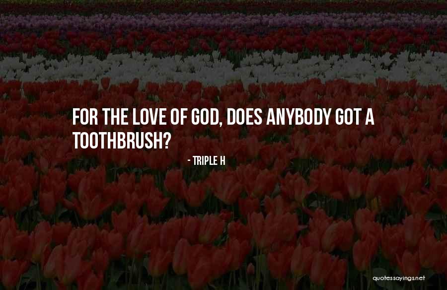 The Toothbrush Quotes By Triple H The Toothbrush Quotes By Triple H