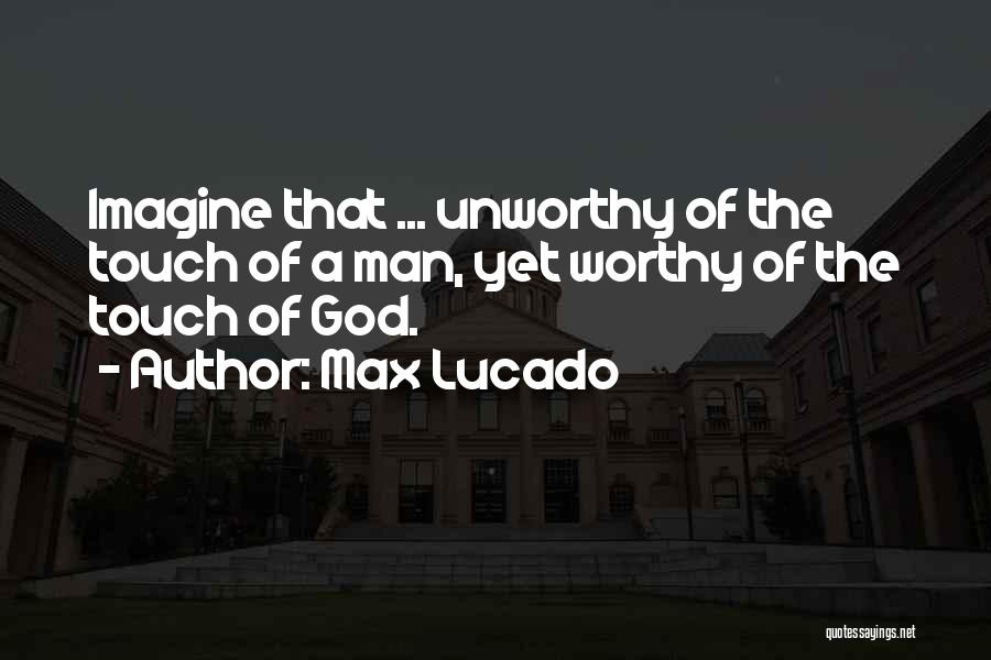 The Touch Of A Man Quotes By Max Lucado