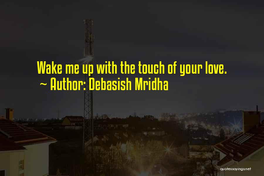 The Touch Of Love Quotes By Debasish Mridha