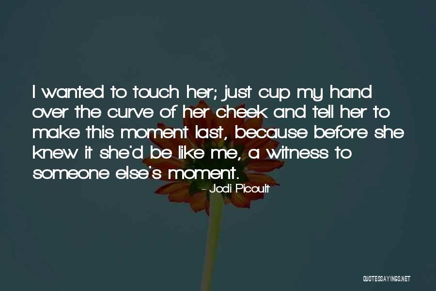 The Touch Of Someone Quotes By Jodi Picoult The Touch Of Someone Quotes By Jodi Picoult