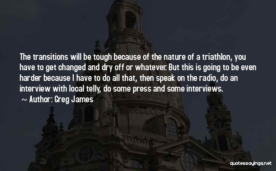 The Tough Get Going Quotes By Greg James