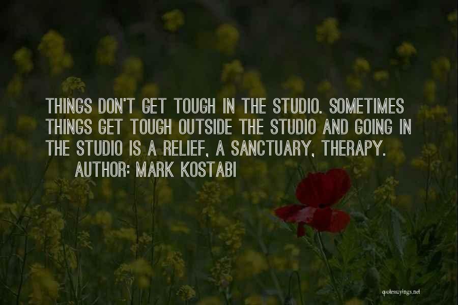 The Tough Get Going Quotes By Mark Kostabi