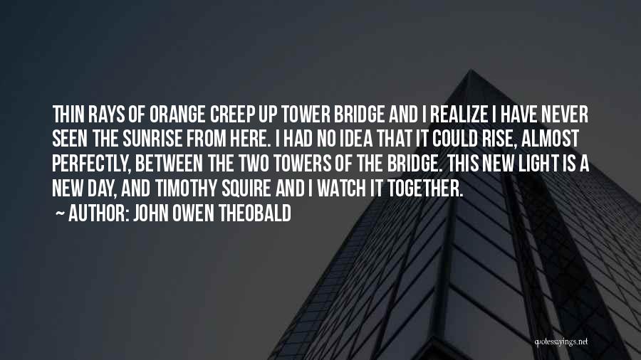 The Tower Bridge Quotes By John Owen Theobald