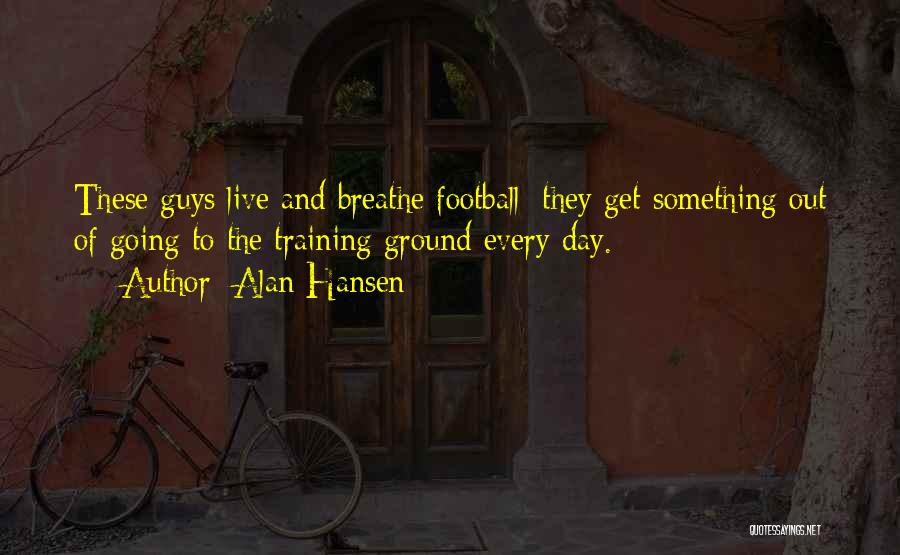 The Training Day Quotes By Alan Hansen