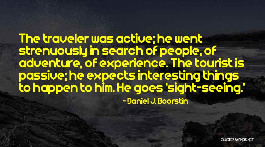 The Traveler Quotes By Daniel J. Boorstin The Traveler Quotes By Daniel J. Boorstin