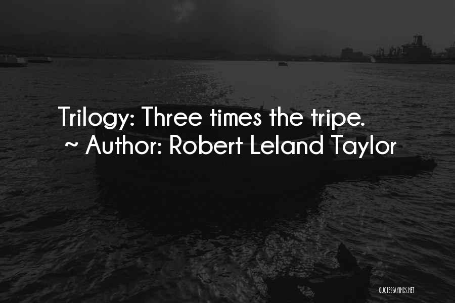 The Trilogy Quotes By Robert Leland Taylor