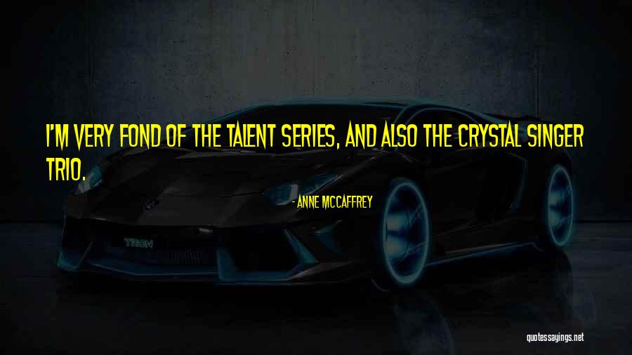 The Trio Quotes By Anne McCaffrey The Trio Quotes By Anne McCaffrey