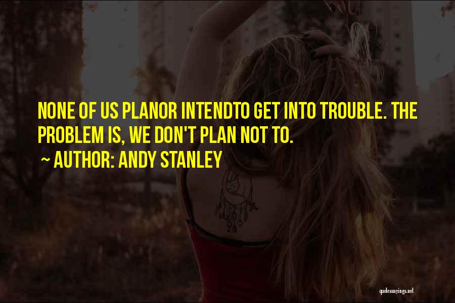 The Trouble Quotes By Andy Stanley