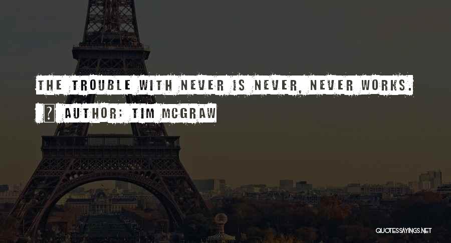 The Trouble Quotes By Tim McGraw