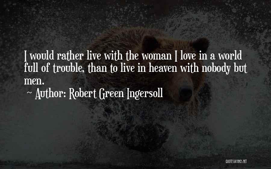 The Trouble With Love Quotes By Robert Green Ingersoll