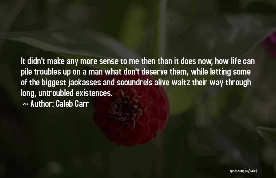 The Troubles Of Life Quotes By Caleb Carr