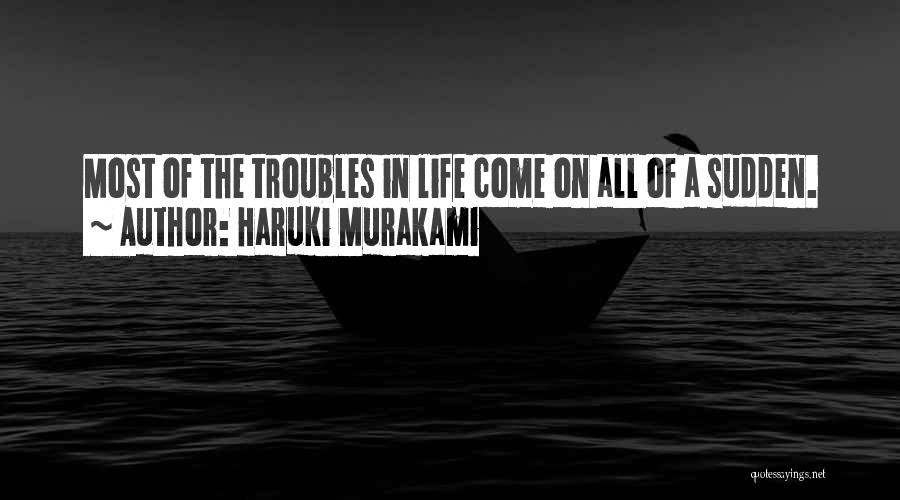 The Troubles Of Life Quotes By Haruki Murakami