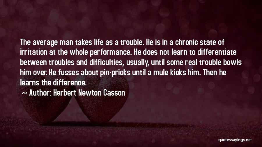 The Troubles Of Life Quotes By Herbert Newton Casson
