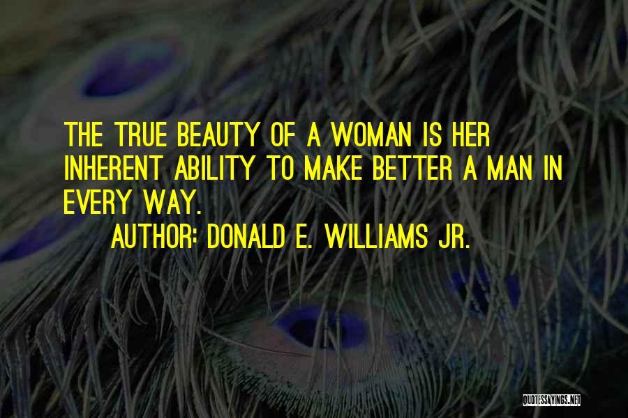 The True Beauty Of A Woman Quotes By Donald E. Williams Jr.