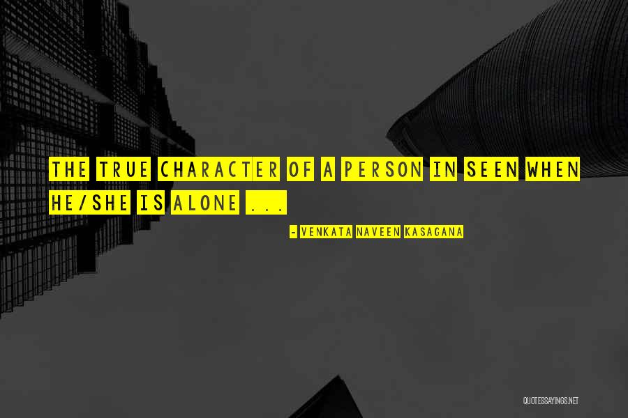 The True Character Of A Person Quotes By VENKATA NAVEEN KASAGANA