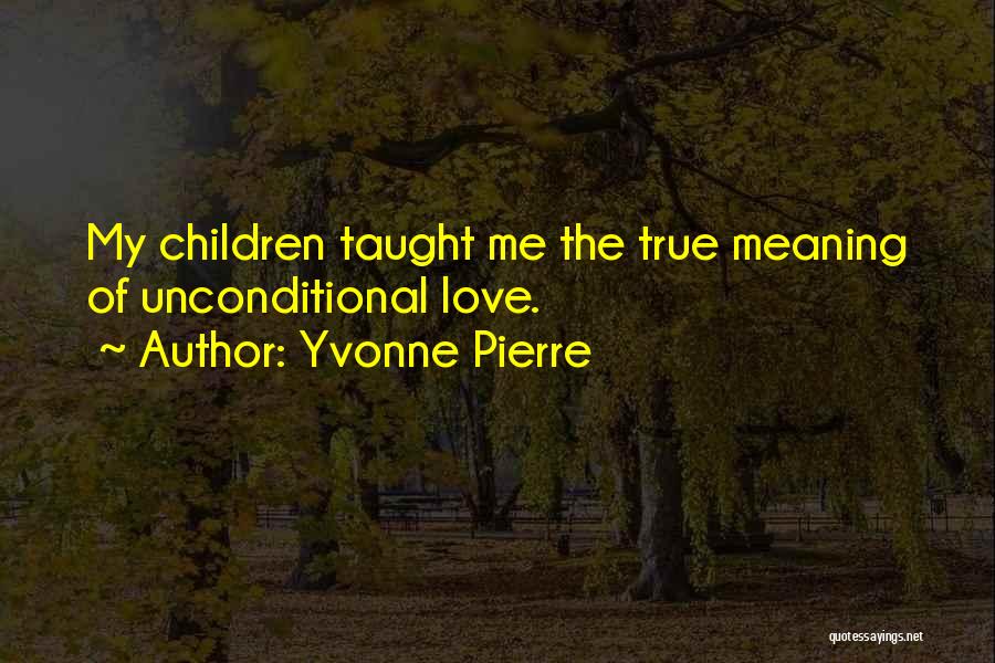 The True Meaning Of Love Quotes By Yvonne Pierre