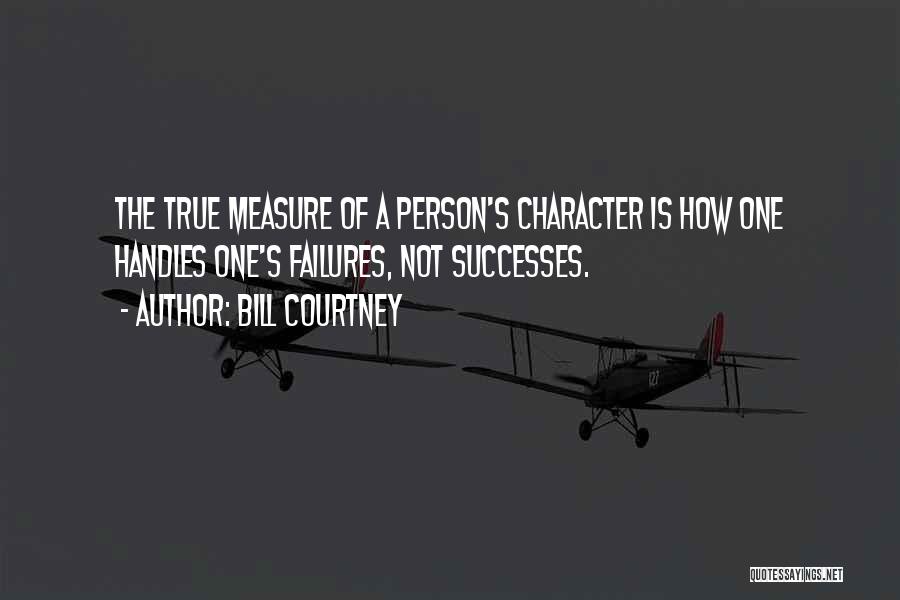 The True Measure Of A Person Quotes By Bill Courtney