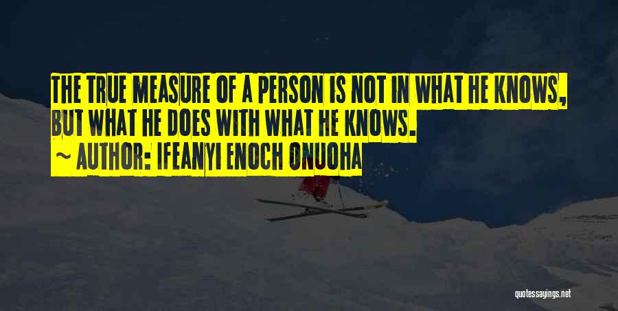 The True Measure Of A Person Quotes By Ifeanyi Enoch Onuoha