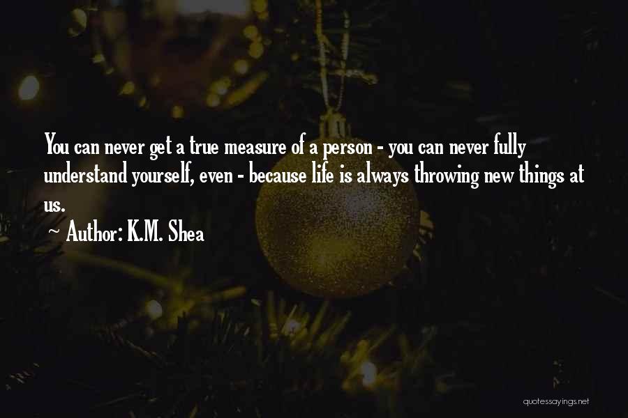 The True Measure Of A Person Quotes By K.M. Shea