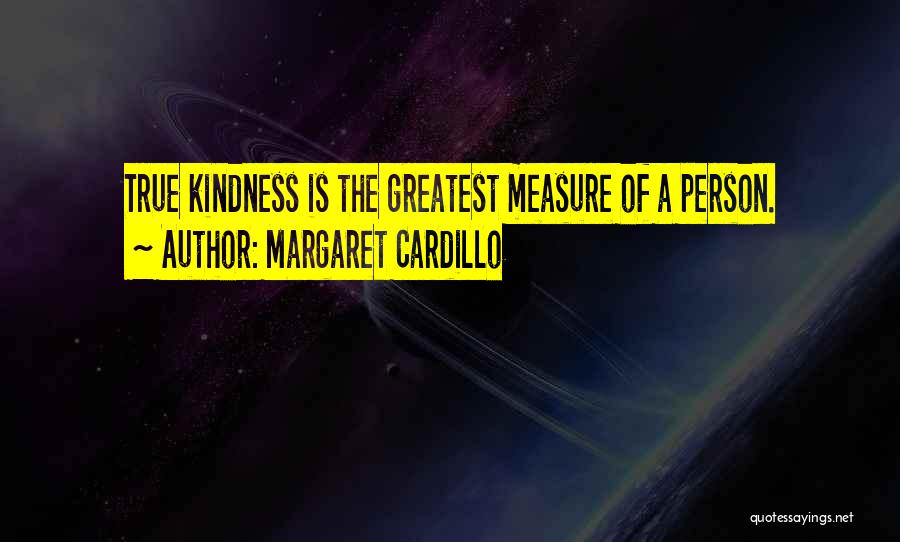 The True Measure Of A Person Quotes By Margaret Cardillo