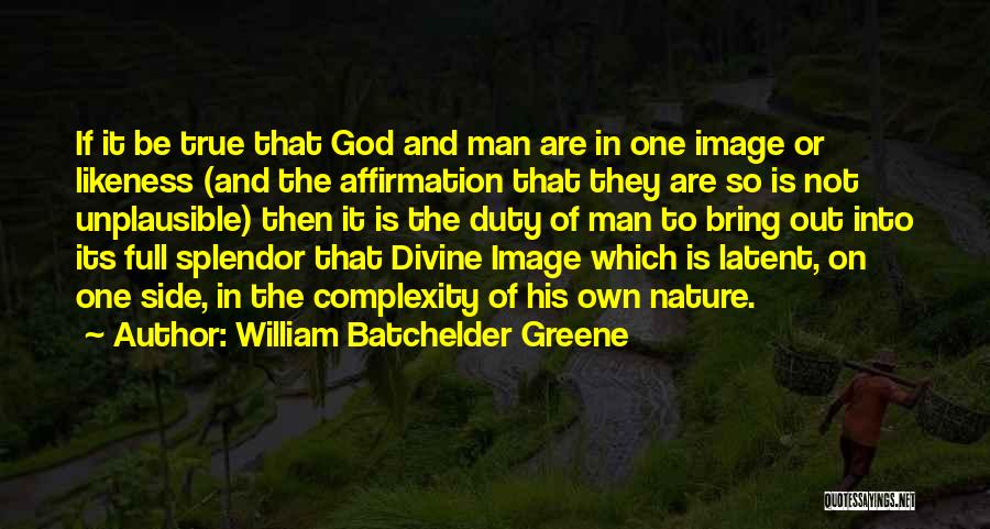 The True Nature Of Man Quotes By William Batchelder Greene